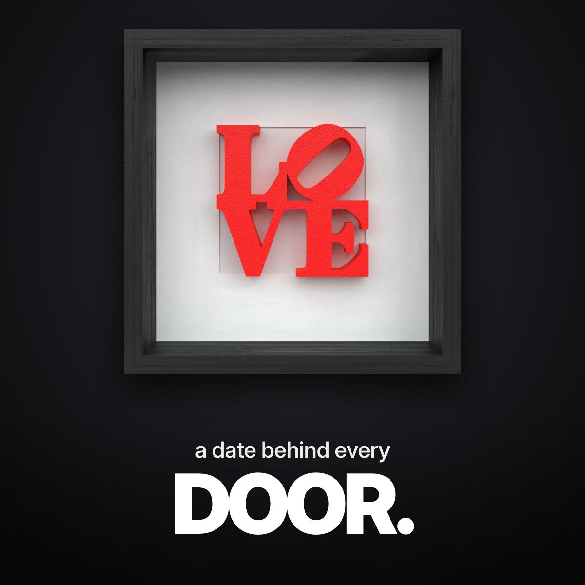 Schriftzug ‚a date behind every DOOR.‘ über dem 3D-LOVE-Bild mit roten plastischen Buchstaben im schwarzen Objektrahmen in Frontansicht.